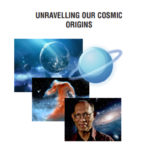 Unravelling Our Cosmic Origins